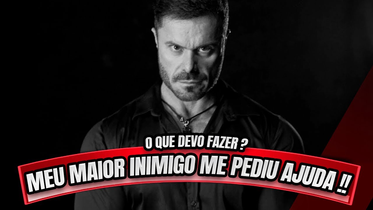 MEU MAIOR INIMIGO QUER MINHA AJUDA - O QUE DEVO FAZER ?